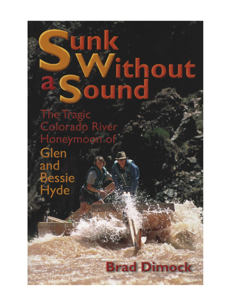 Sunk Without a Sound: The Tragic Colorado River Honeymoon of Glen and Bessie Hyde