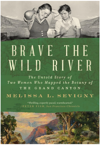 Brave the Wild River: The Untold Story of Two Women Who Mapped the Botany of the Grand Canyon