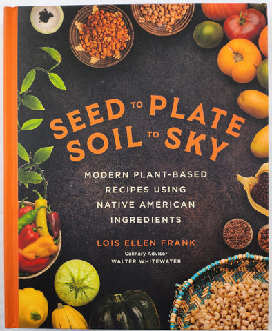 Seed to Plate, Soil to Sky-Plant Based Recipes